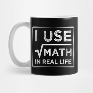 humor I Use Math In Real Life teacher proud happy Mug